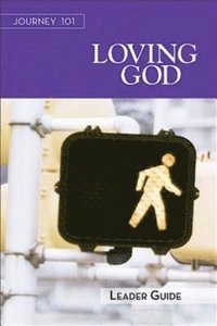 bokomslag Journey 101: Loving God Leader Guide: Steps to the Life God Intends