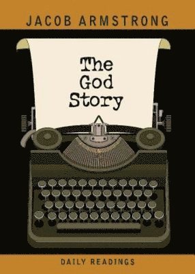 Jacob Armstrong - God Story Daily Readings, The, Häftad