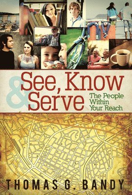 Thomas G. Bandy - See, Know & Serve the People Within Your Reach, Häftad