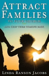 bokomslag Attract Families to Your Church and Keep Them Coming Back