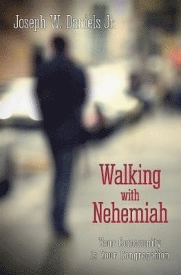 Joseph W Daniels, Joseph W. Daniels, Joe Daniels - Walking with Nehemiah, Häftad