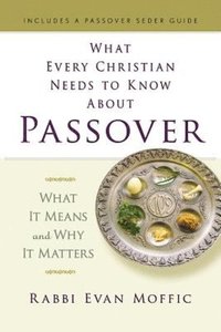 bokomslag What Every Christian Needs to Know About Passover