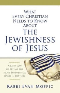 bokomslag What Every Christian Needs to Know About the Jewishness of J