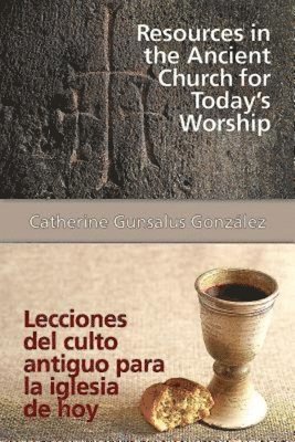 Catherine Gunsalus Gonzalez - Resources in the Ancient Church for Todays Worship Aeth, Häftad