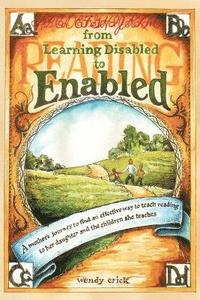 bokomslag From Learning Disabled to Enabled: A Mother's Journey to Find an Effective Way to Teach Reading to Her Daughter and the Children She Teaches.