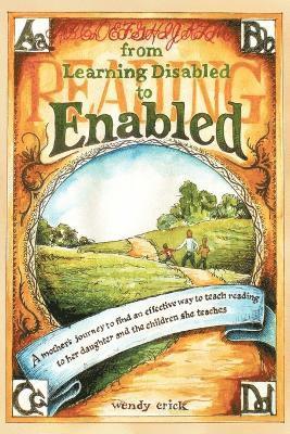 bokomslag From Learning Disabled to Enabled: A Mother's Journey to Find an Effective Way to Teach Reading to Her Daughter and the Children She Teaches.