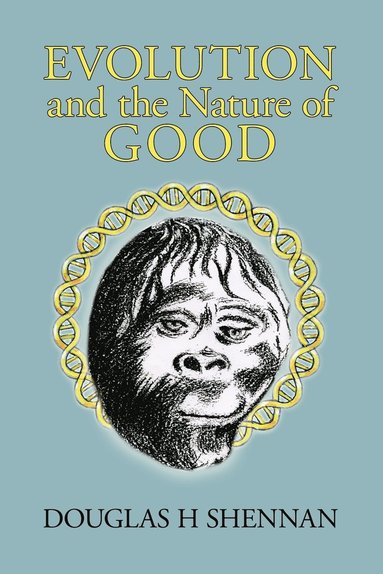 Douglas H Shennan - Evolution and the Nature of Good, Häftad