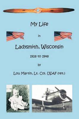 bokomslag My Life in Ladysmith, Wisconsin 1928 to 1948