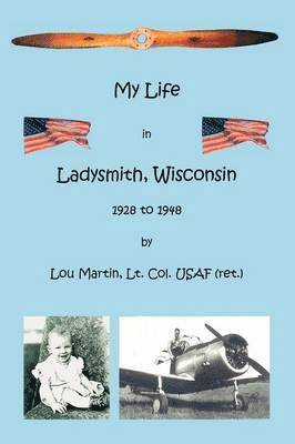 bokomslag My Life in Ladysmith, Wisconsin 1928 to 1948