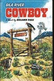 Benjamin Riggs, Riggs Benjamin Riggs - Gila River Cowboy, Inbunden