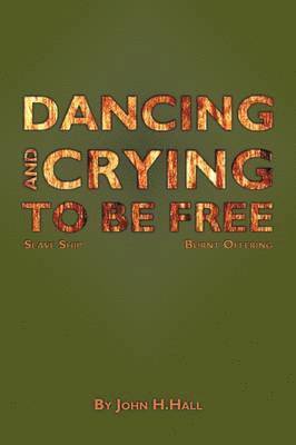 John H. Hall - Dancing and Crying to be Free, Häftad