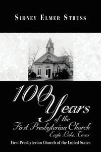 bokomslag 100 Years of the First Presbyterian Church, Eagle Lake, Texas