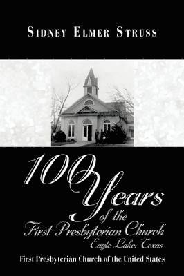 bokomslag 100 Years of the First Presbyterian Church, Eagle Lake, Texas