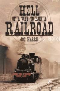 bokomslag Hell of a Way to Run a Railroad