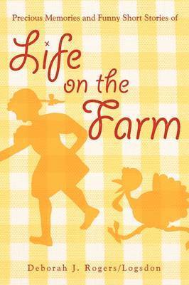 Precious Memories and Funny Short Stories of Life on the Farm 1