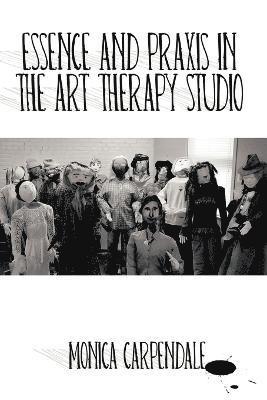 Essence and Praxis in the Art Therapy Studio 1