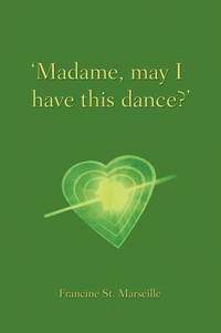 bokomslag "Madame, May I Have This Dance?"