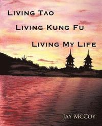 bokomslag Living Tao, Living Kung Fu, Living My Life