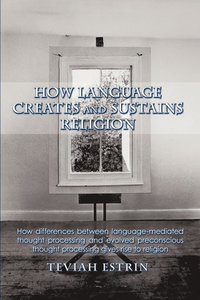 bokomslag How Language Creates and Sustains Religion