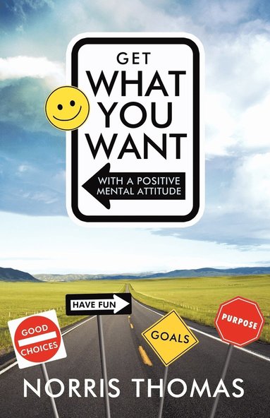 bokomslag Get What You Want in Life with a Positive Mental Attitude