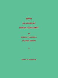 bokomslag Sport as a Form of Human Fulfillment an Organic Philosophy of Sport History Volume 2