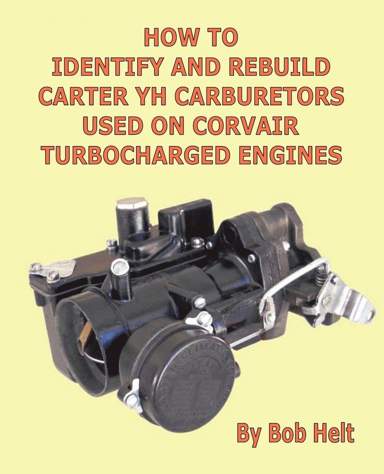 How to Identify and Rebuild Carter YH Carburetors Used on Corvair Turbocharged Engines 1