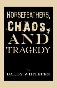 bokomslag Horsefeathers, Chaos, and Tragedy