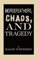 bokomslag Horsefeathers, Chaos, and Tragedy