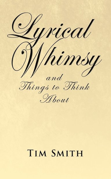 Tim Smith - Lyrical Whimsy and Things to Think About, Häftad