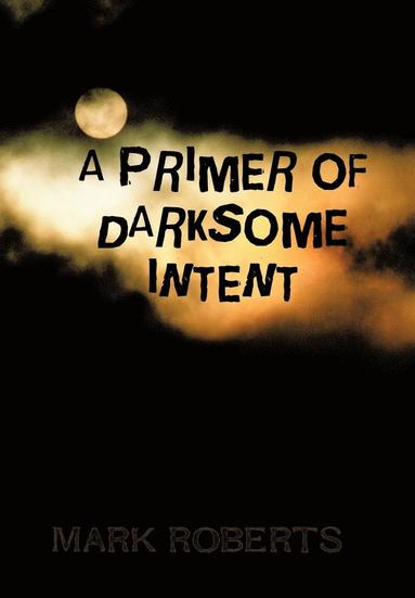 bokomslag A Primer of Darksome Intent