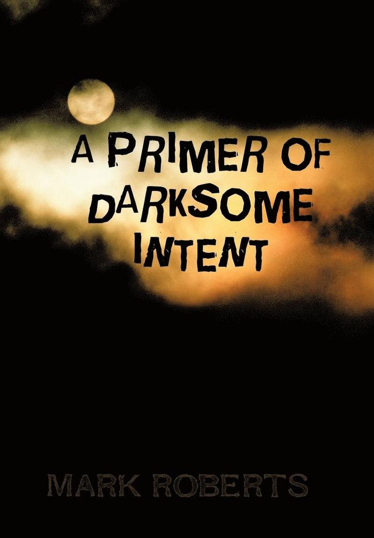 Mark Roberts - Primer of Darksome Intent, Inbunden