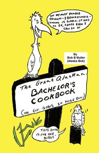 bokomslag Great Alaskan Bachelor's Cookbook