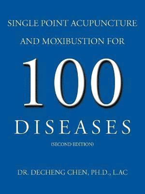 Single Point Acupuncture and Moxibustion For 100 Diseases 1