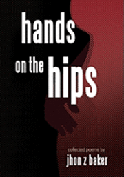 jhon z baker - Hands on the Hips, Inbunden. Tillgänglighet: Lägg i varukorg