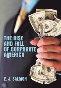 bokomslag The Rise and Fall of Corporate America