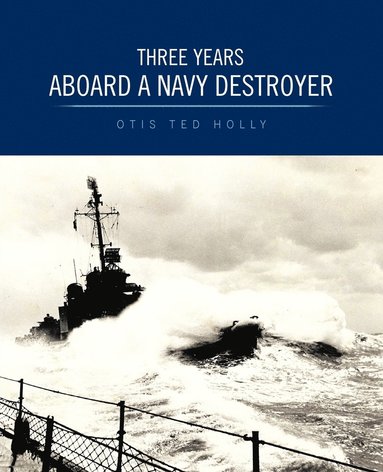 bokomslag Three Years Aboard A Navy Destroyer