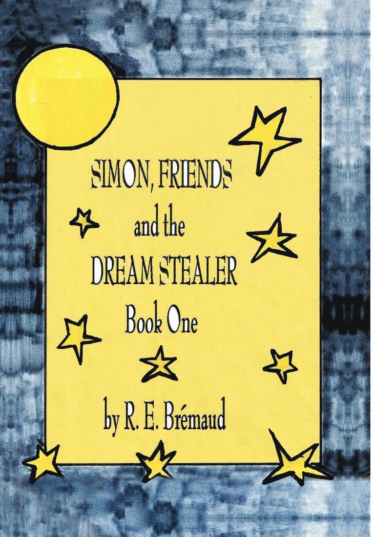 R. E. Bremaud, R E Bremaud - Simon, Friends, and the Dream Stealer, Inbunden
