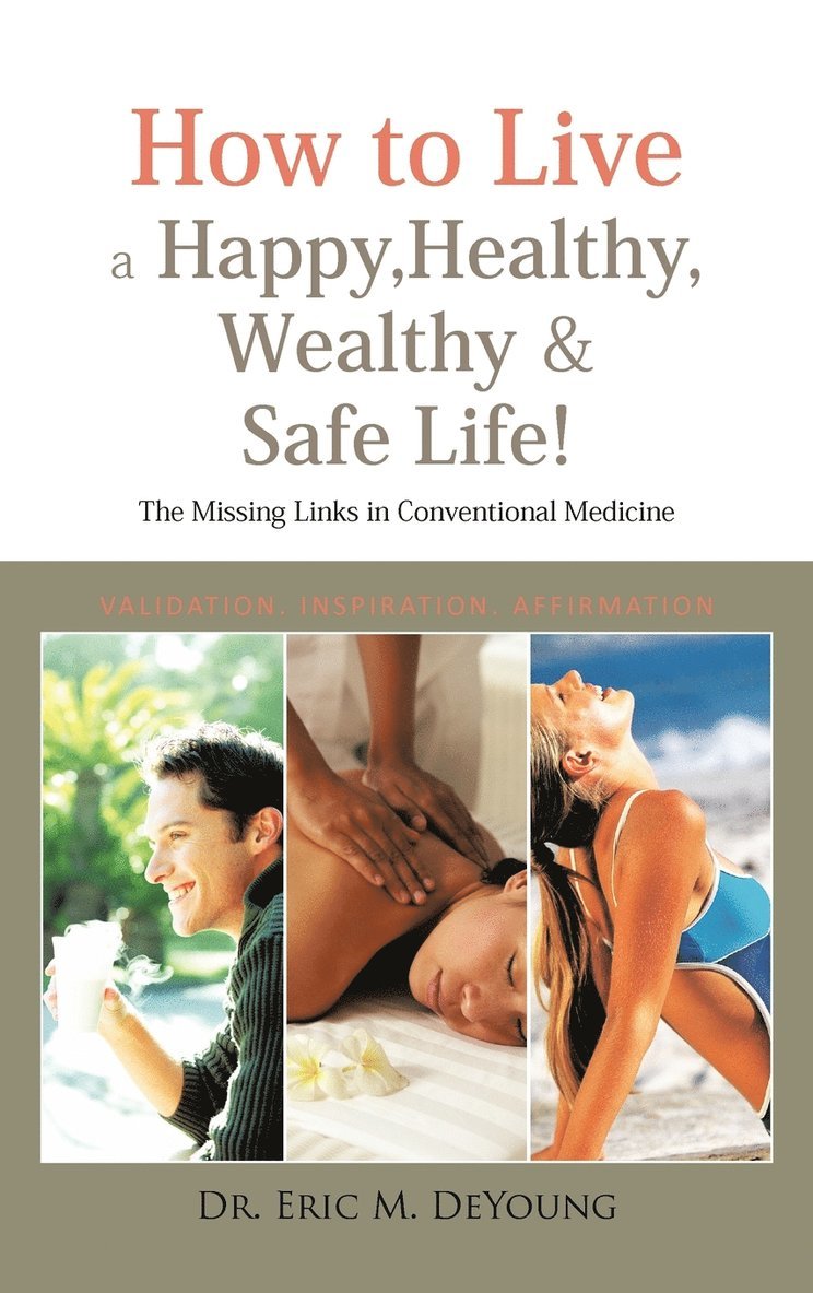 Dr. Eric M. DeYoung, Eric M. DeYoung, Dr Eric M. DeYoung - How to Live a Happy, Healthy, Wealthy & Safe Life!, Inbunden