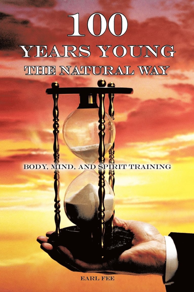 Earl Fee - One Hundred Years Young the Natural Way, Häftad