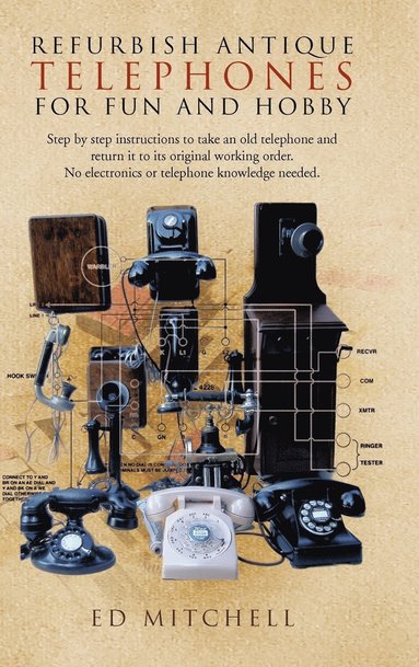 Ed Mitchell - Refurbish Antique Telephones for Fun and Hobby, Inbunden