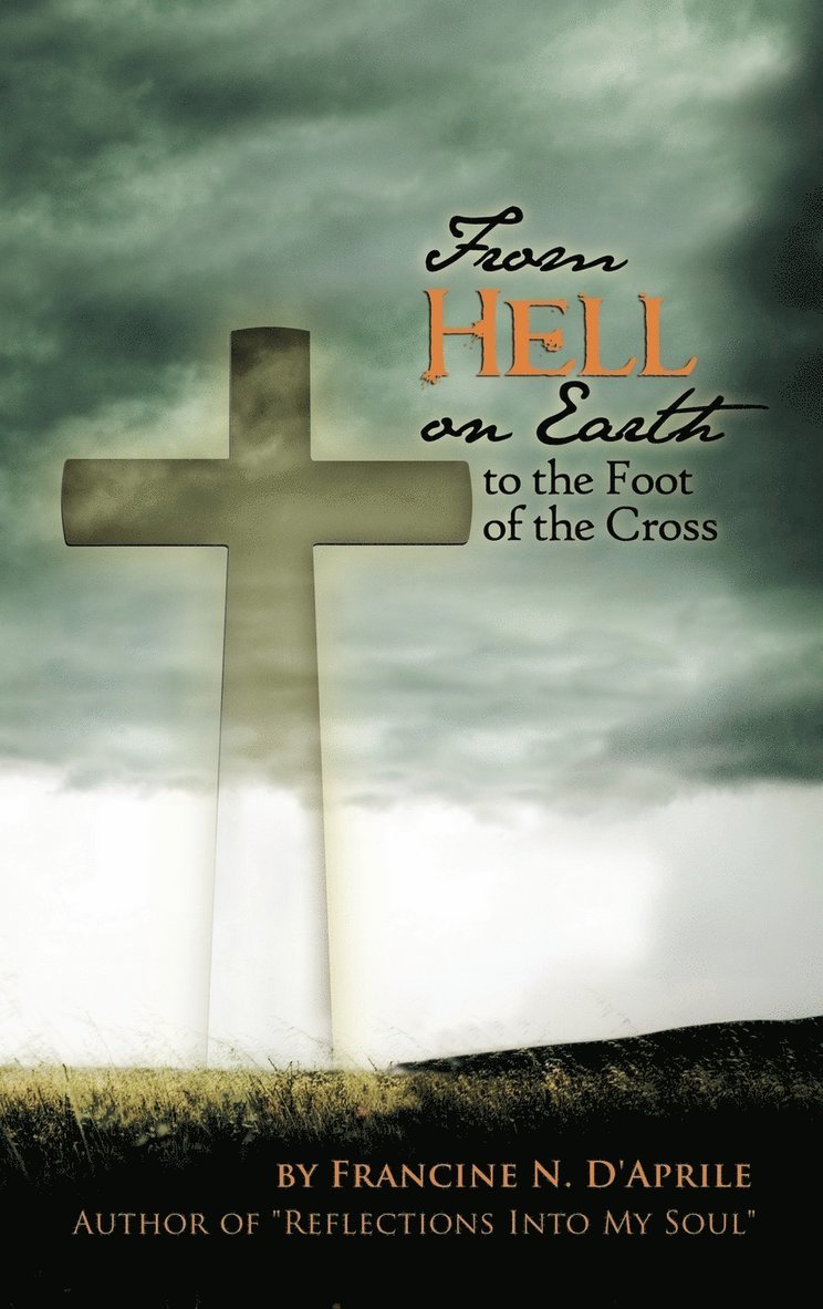Francine N. D'Aprile - From Hell on Earth to the Foot of the Cross, Inbunden