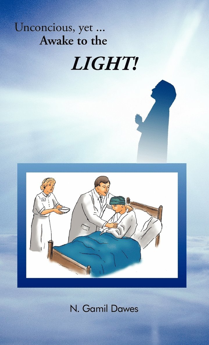 N. Gamil Dawes - Unconscious, Yet AWAKE to the LIGHT, Inbunden