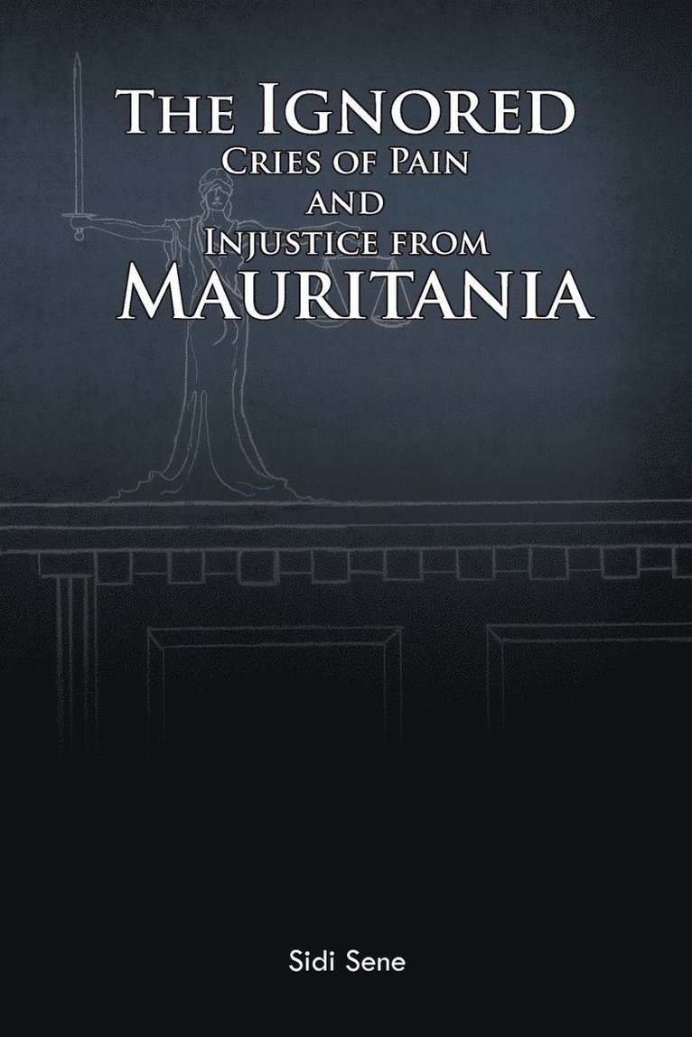 Sidi Sene - Ignored Cries of Pain and Injustice from Mauritania, Häftad