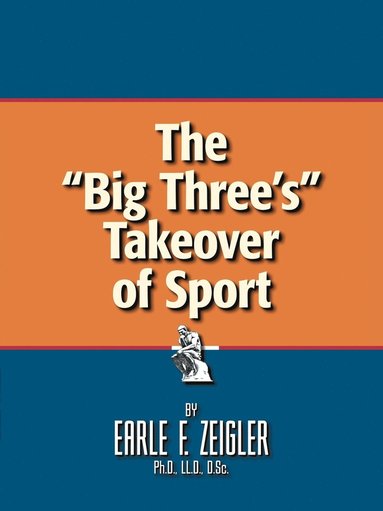 bokomslag The &quot;Big Three's&quot; Takeover of Sport