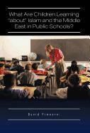 David Pimentel - What Are Children Learning "About" Islam and the Middle East in Public Schools?, Inbunden