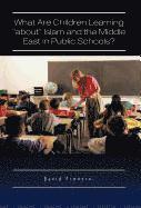 bokomslag What Are Children Learning "About" Islam and the Middle East in Public Schools?