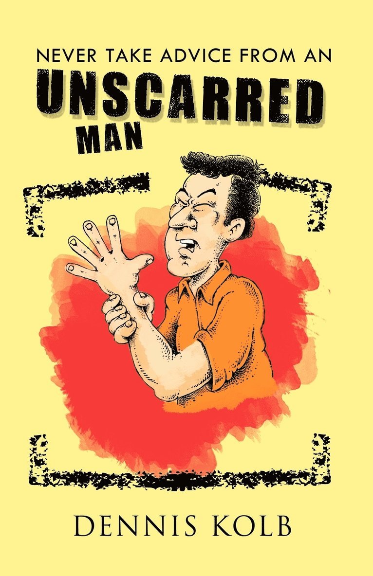 Dennis Kolb - Never Take Advice from an Unscarred Man, Häftad