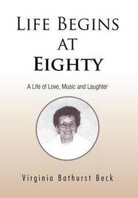 bokomslag Life Begins at Eighty: A Life of Love, Music and Laughter