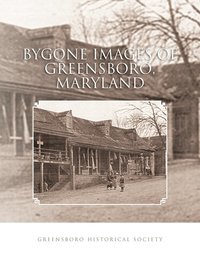 bokomslag Bygone Images of Greensboro, Maryland
