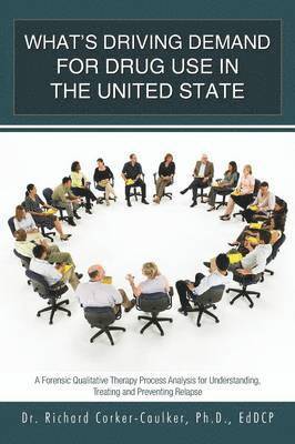 Ph D Richard Corker-Caulker, Ph. D. Richard Corker-Caulker, Ph. D. Dr Richard Corker-Caulker, Richard Corker-Caulker - What's Driving Demand for Drug Use in the United State, Häftad